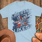 Liberty Over Likes T-Shirt