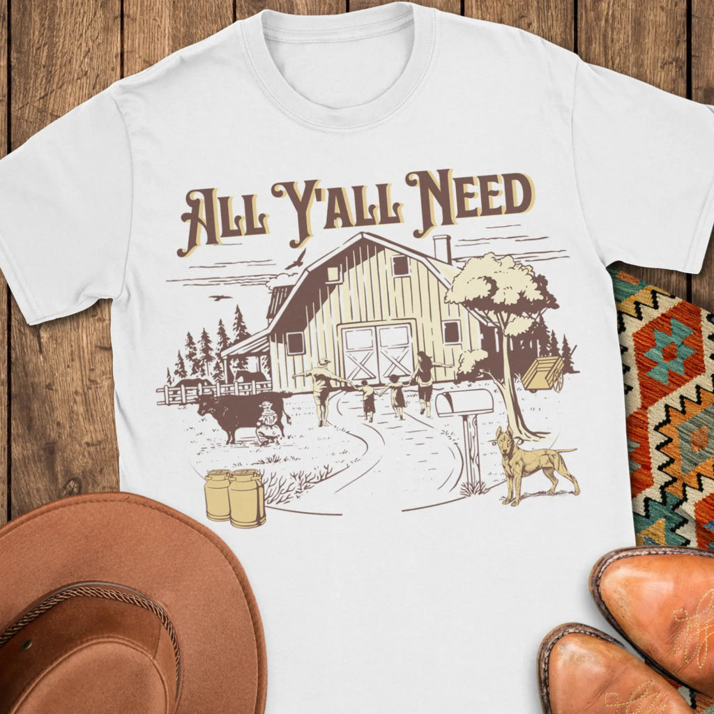 All Y'all Need T-Shirt