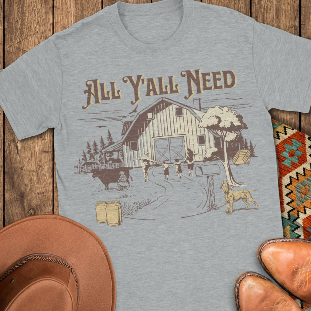 All Y'all Need T-Shirt