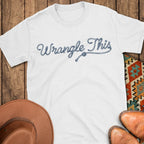 Wrangle This T-Shirt