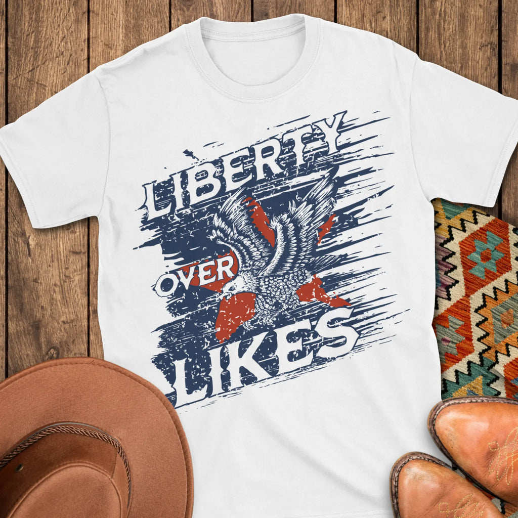 Liberty Over Likes T-Shirt