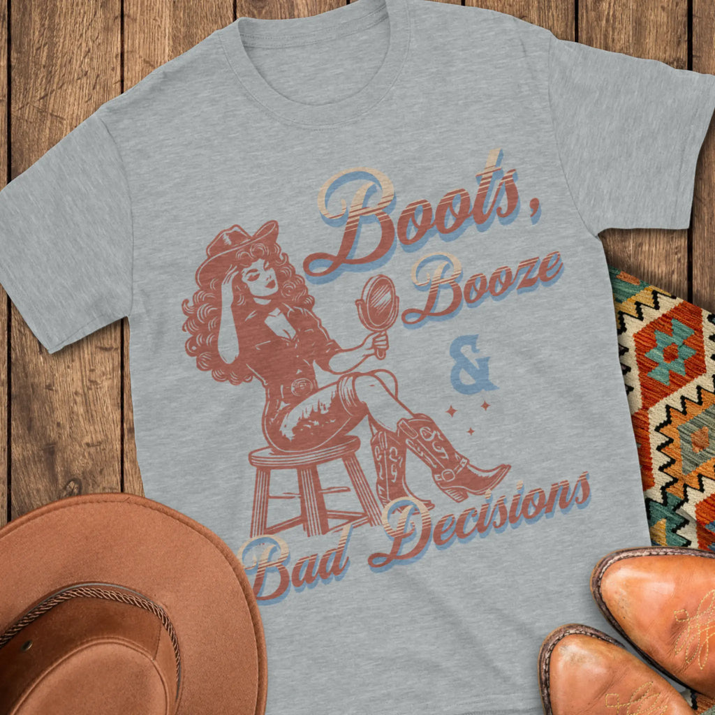 Boots, Booze & Bad Decisions T-Shirt